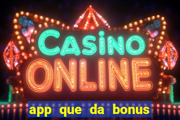 app que da bonus no cadastro